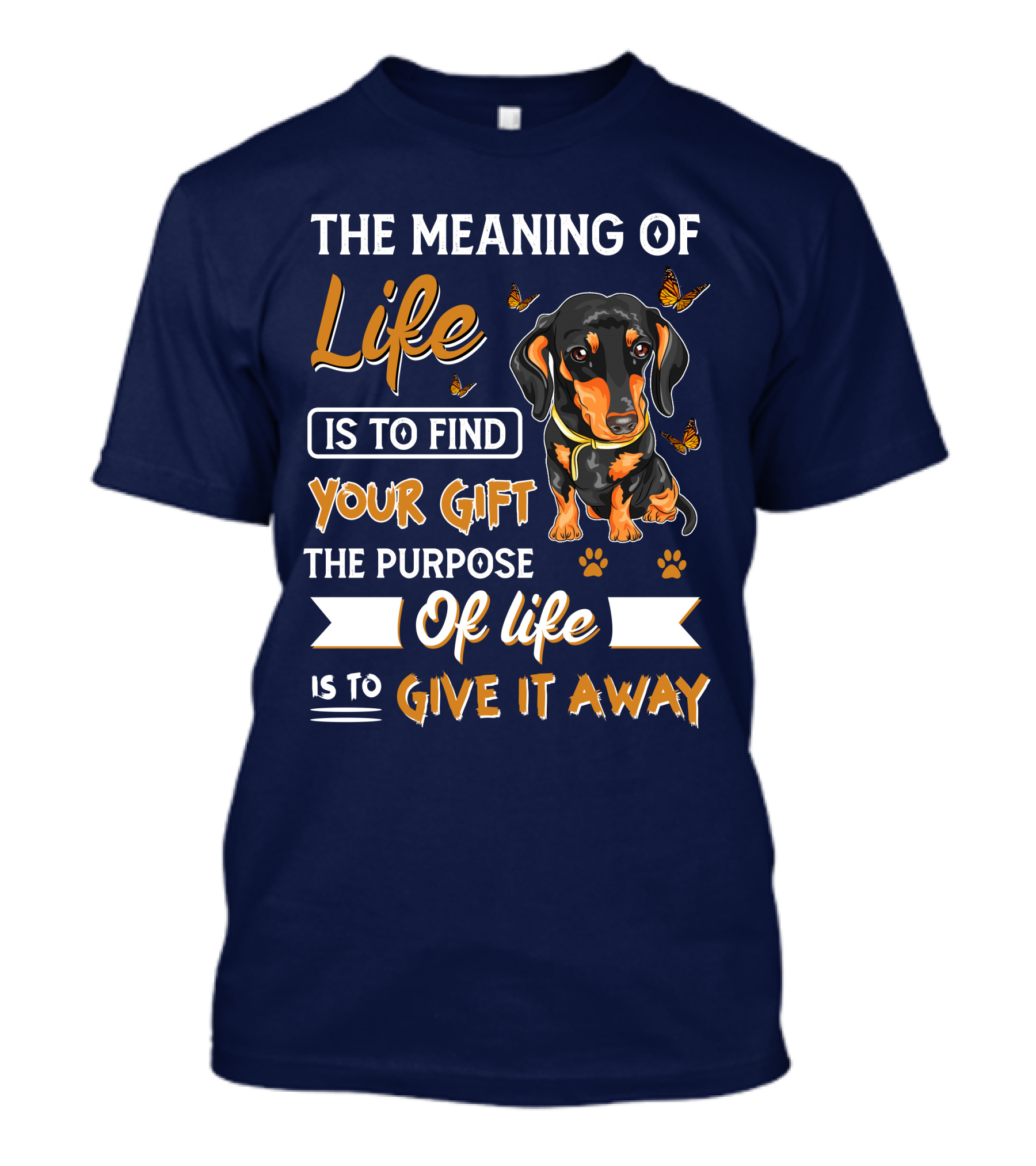 The Meaning Of Life Is To Find Your Gift The Purpose Of Life Is To Give It Away Dachshund With Butterflies And Paw Prints T-Shirt
