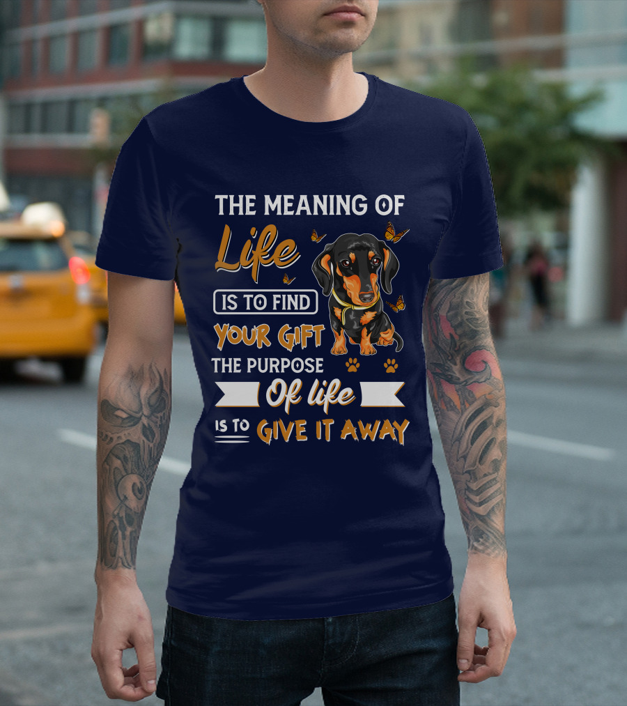 The Meaning Of Life Is To Find Your Gift The Purpose Of Life Is To Give It Away Dachshund With Butterflies And Paw Prints T-Shirt