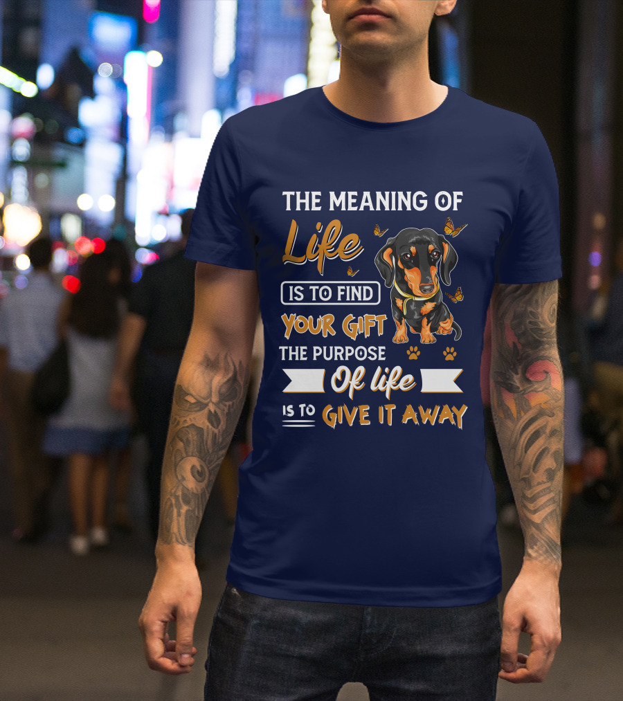 The Meaning Of Life Is To Find Your Gift The Purpose Of Life Is To Give It Away Dachshund With Butterflies And Paw Prints T-Shirt