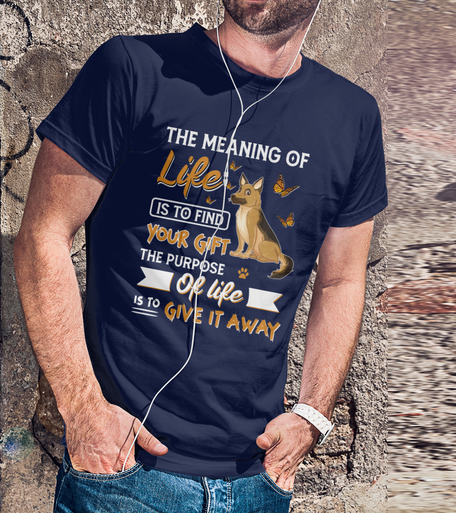 The Meaning Of Life Is To Find Your Gift The Purpose Of Life Is To Give It Away Shepherd Dog With Butterflies T-Shirt