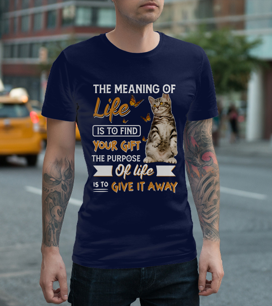 The Meaning of Life Is to Find Your Gift the Purpose of Life Is to Give It Away Cat with Butterflies T-Shirt