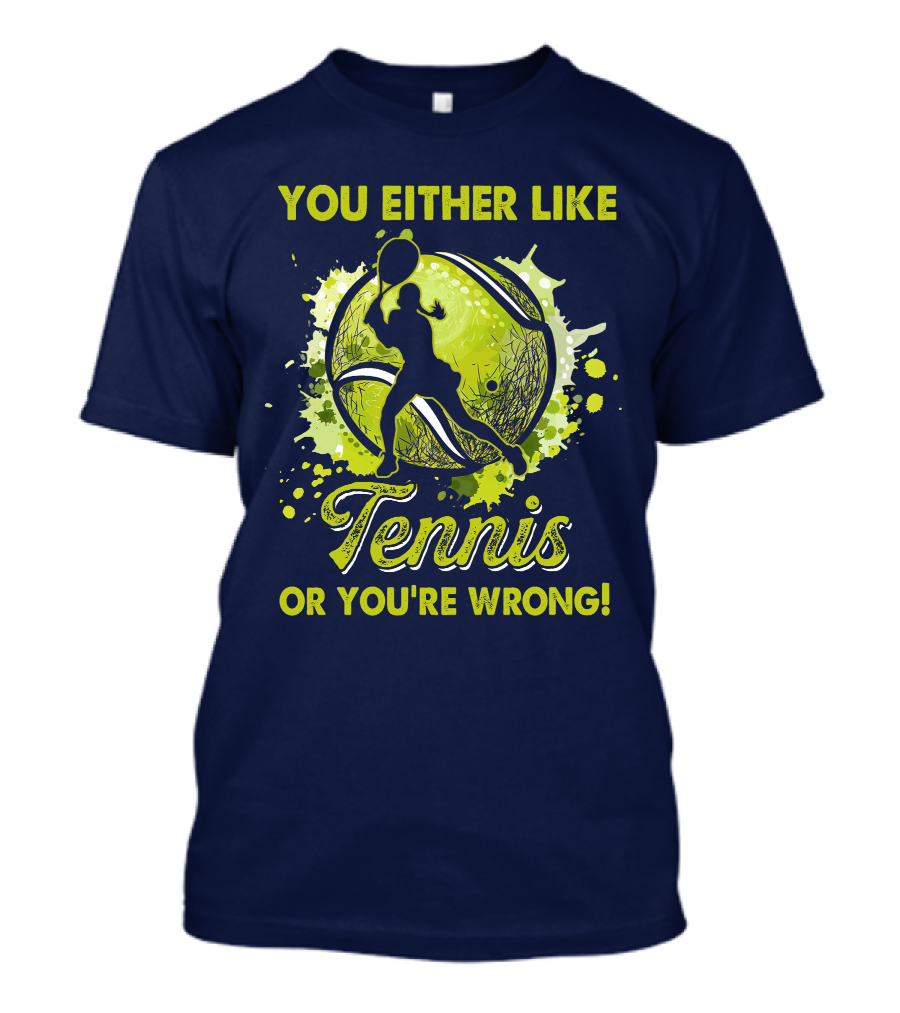 You Either Like Tennis Or You're Wrong Silhouette Tennis Player Green Splash T-Shirt