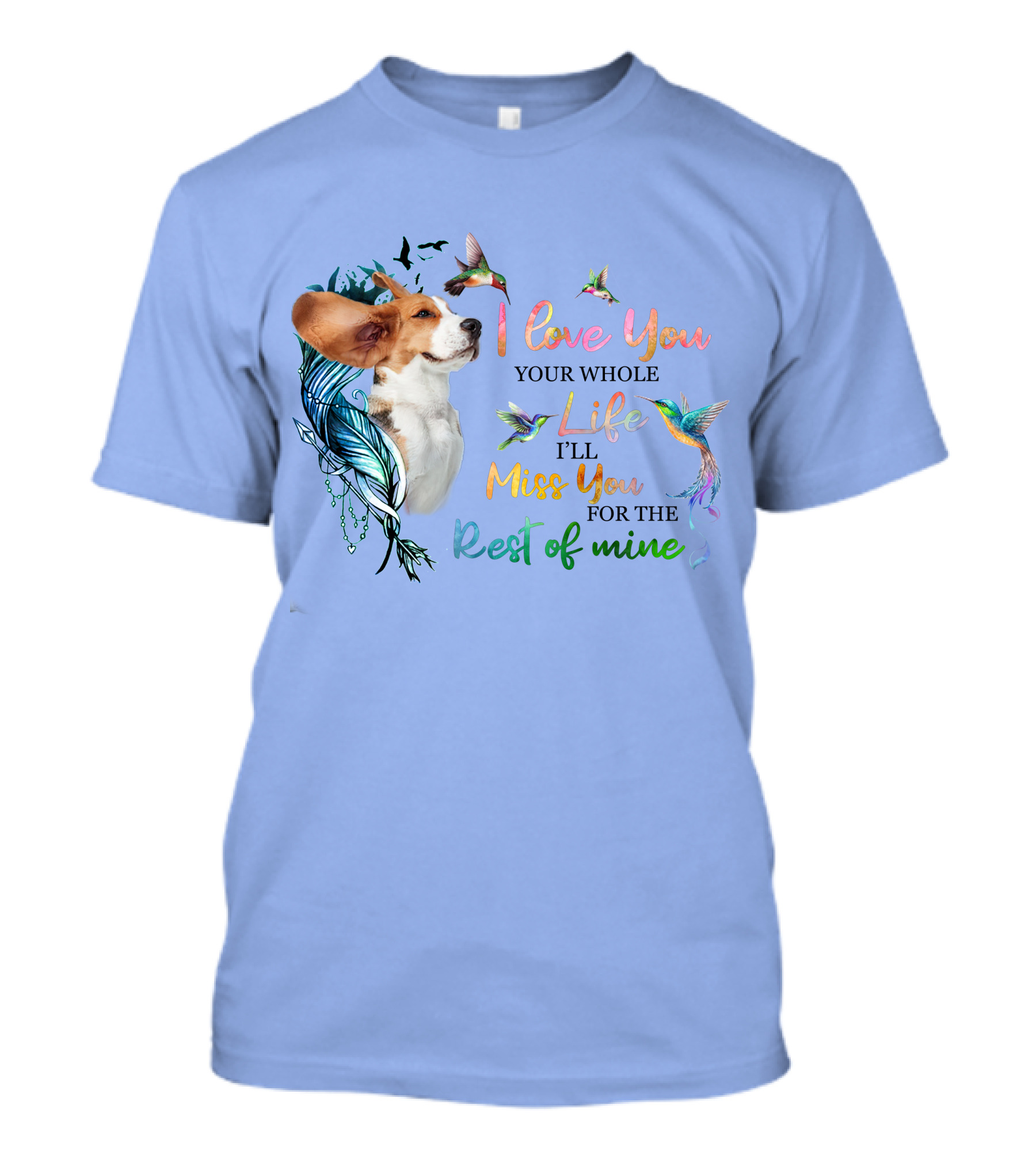 I Love You Your Whole Life I'll Miss You For The Rest Of Mine Beagle With Colorful Hummingbirds T-Shirt