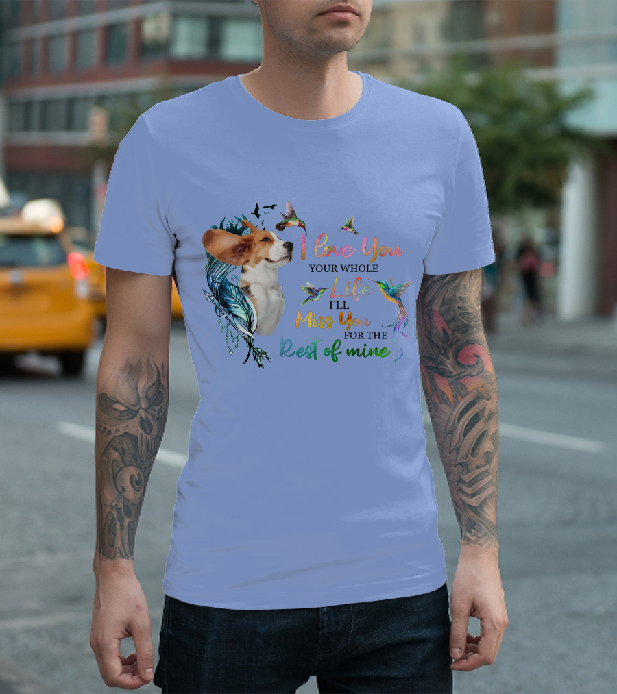 I Love You Your Whole Life I'll Miss You For The Rest Of Mine Beagle With Colorful Hummingbirds T-Shirt