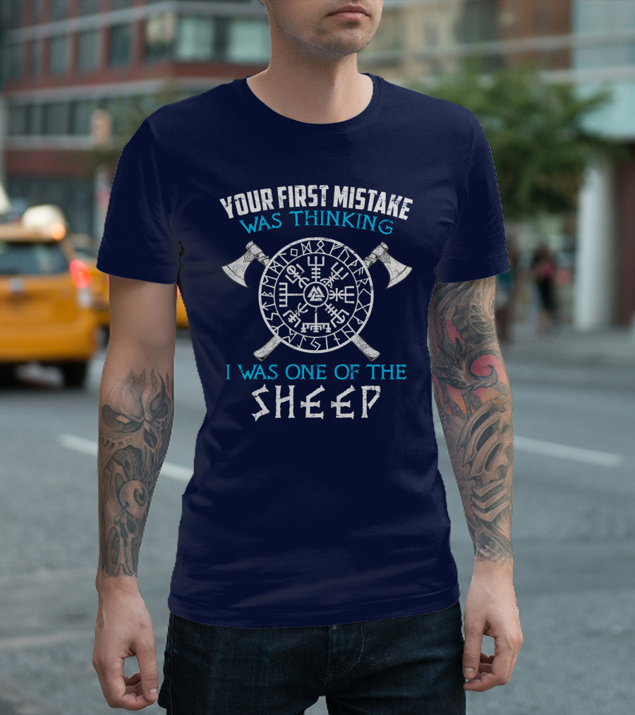 Your First Mistake Was Thinking I Was One of the Sheep Viking Viking T-Shirt