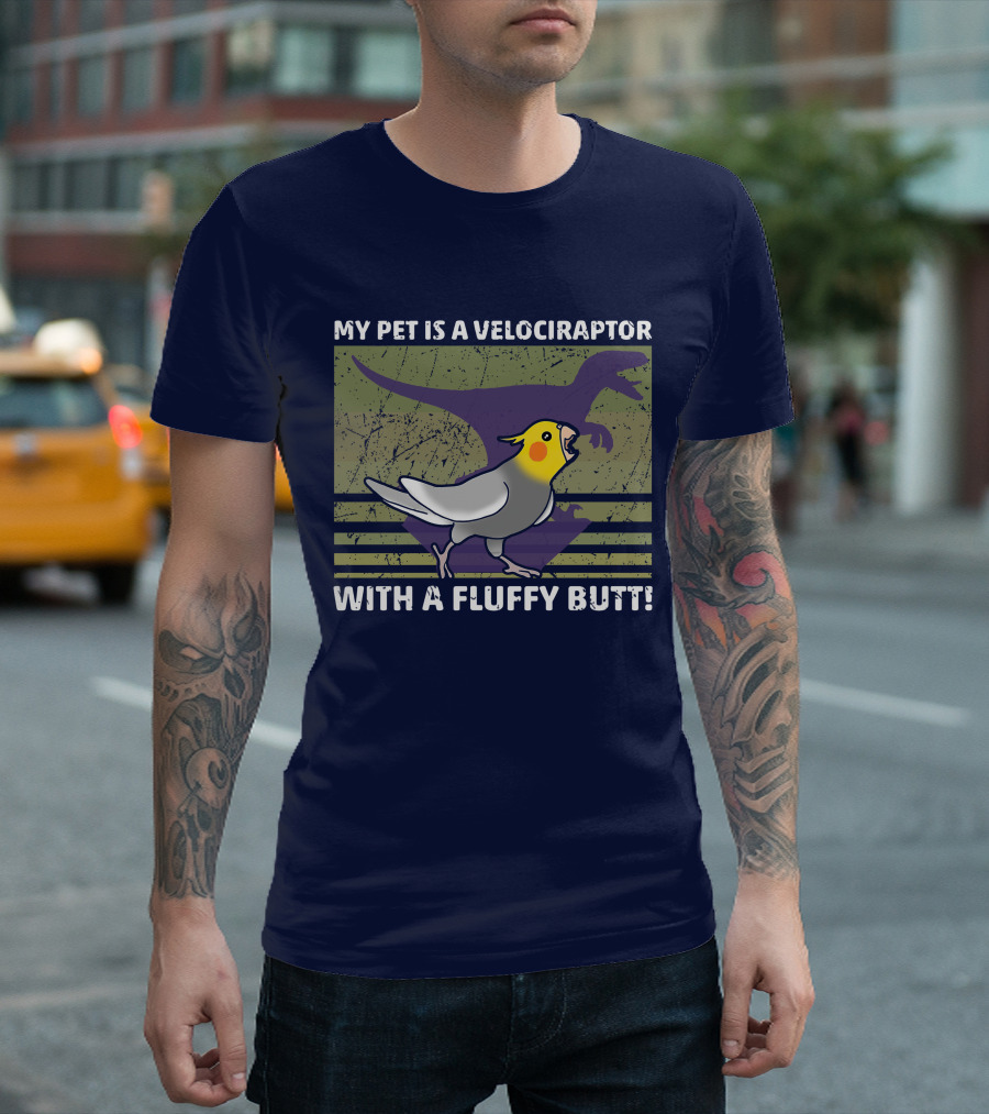 My Pet Is A Velociraptor With A Fluffy Butt Dinosaur Bird Mashup T-Shirt