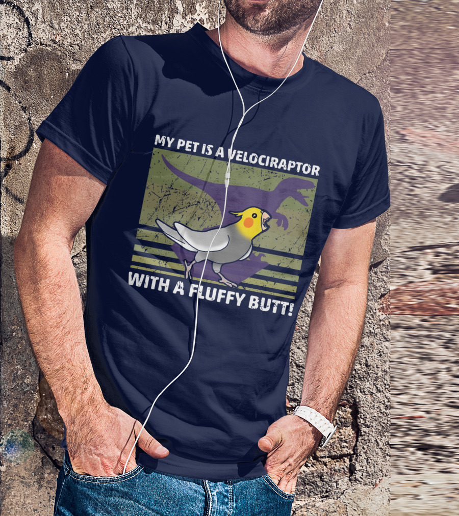 My Pet Is A Velociraptor With A Fluffy Butt Dinosaur Bird Mashup T-Shirt