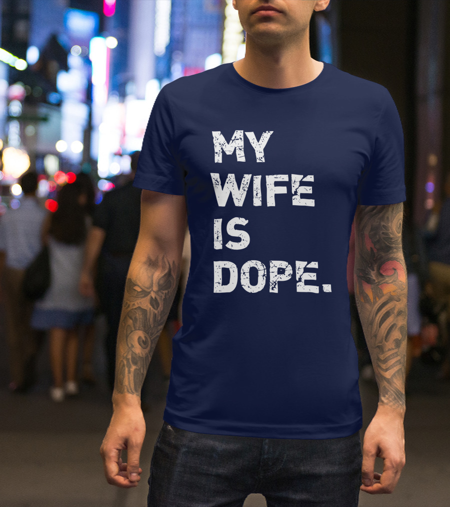 My Wife Is Dope Funny Matching Valentine's Day T-Shirt