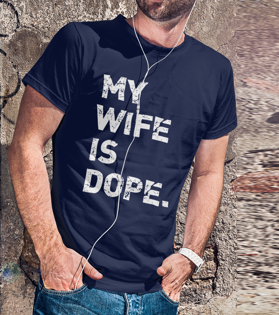 My Wife Is Dope Funny Matching Valentine's Day T-Shirt
