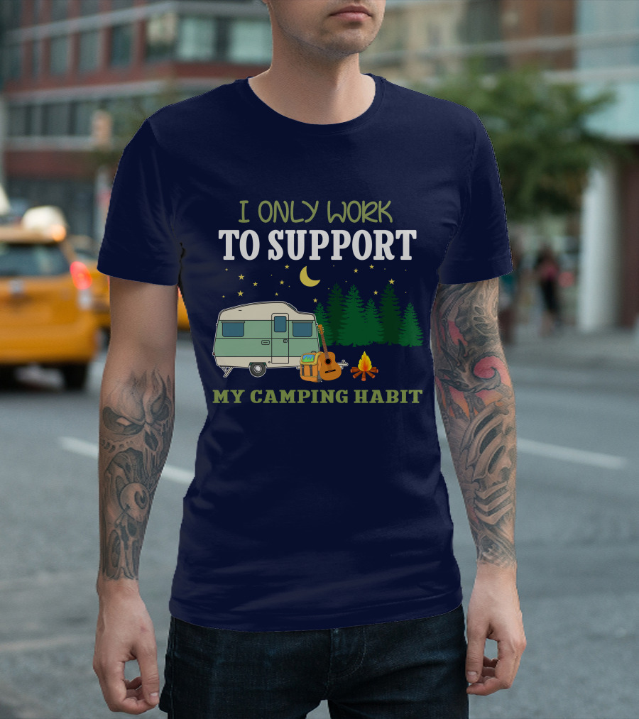 Forest Green I Only Work To Support My Camping Habit Camper Guitar Campfire Moon Stars T-Shirt