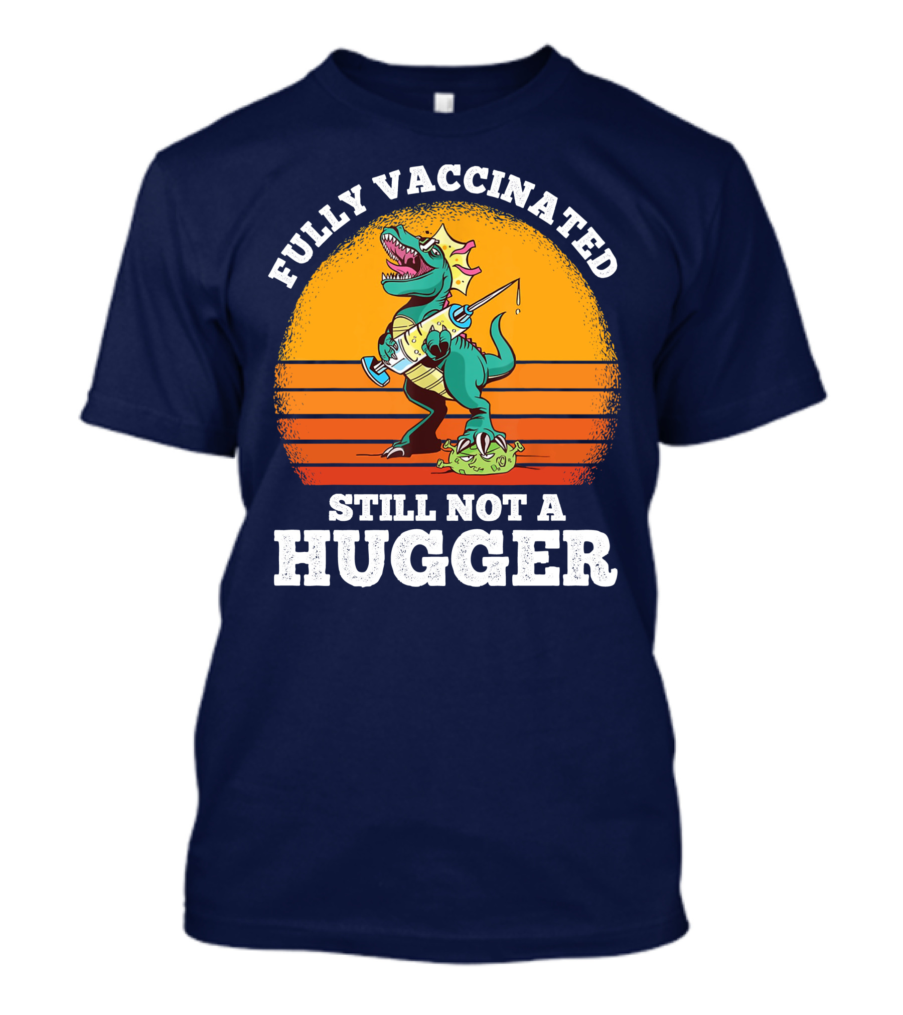 Fully Vaccinated Still Not A Hugger Dinosaur With Syringe And Mask T-Shirt