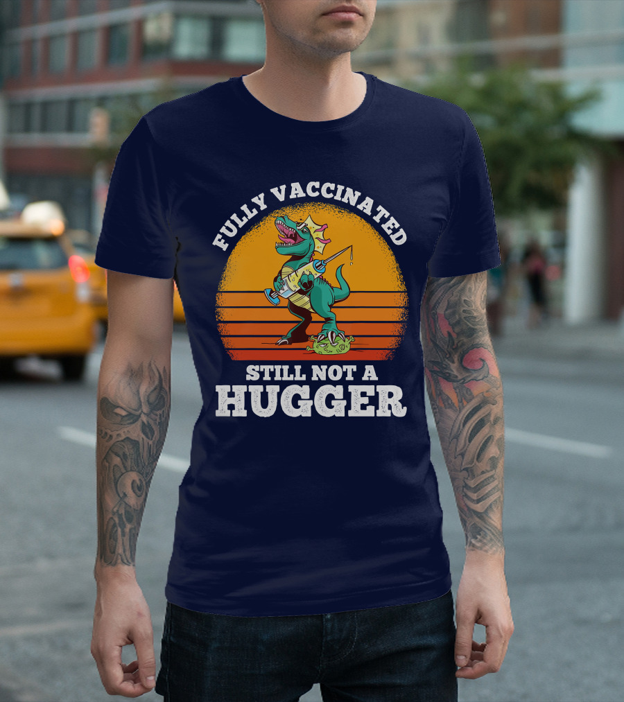 Fully Vaccinated Still Not A Hugger Dinosaur With Syringe And Mask T-Shirt