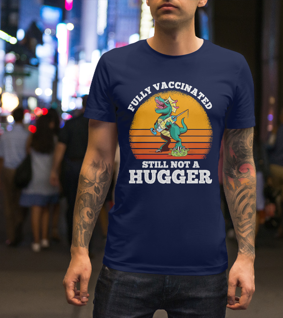 Fully Vaccinated Still Not A Hugger Dinosaur With Syringe And Mask T-Shirt
