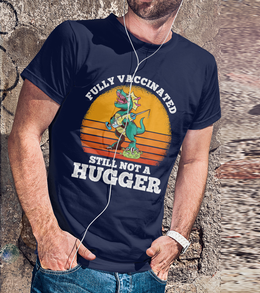Fully Vaccinated Still Not A Hugger Dinosaur With Syringe And Mask T-Shirt