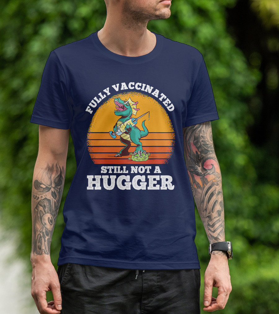 Fully Vaccinated Still Not A Hugger Dinosaur With Syringe And Mask T-Shirt