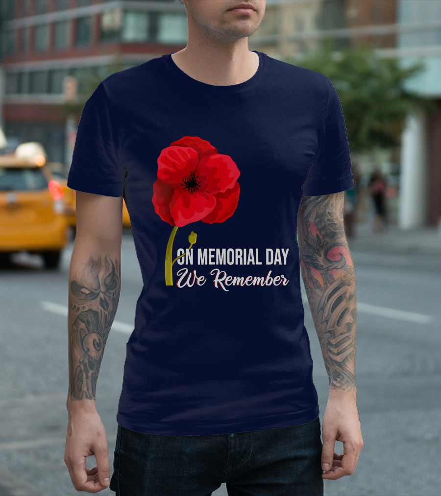 Memorial Day We Remember Red Poppy Patriotic Military Veteran T-Shirt