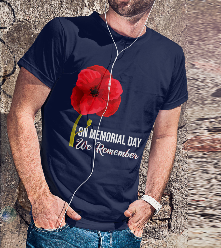 Memorial Day We Remember Red Poppy Patriotic Military Veteran T-Shirt