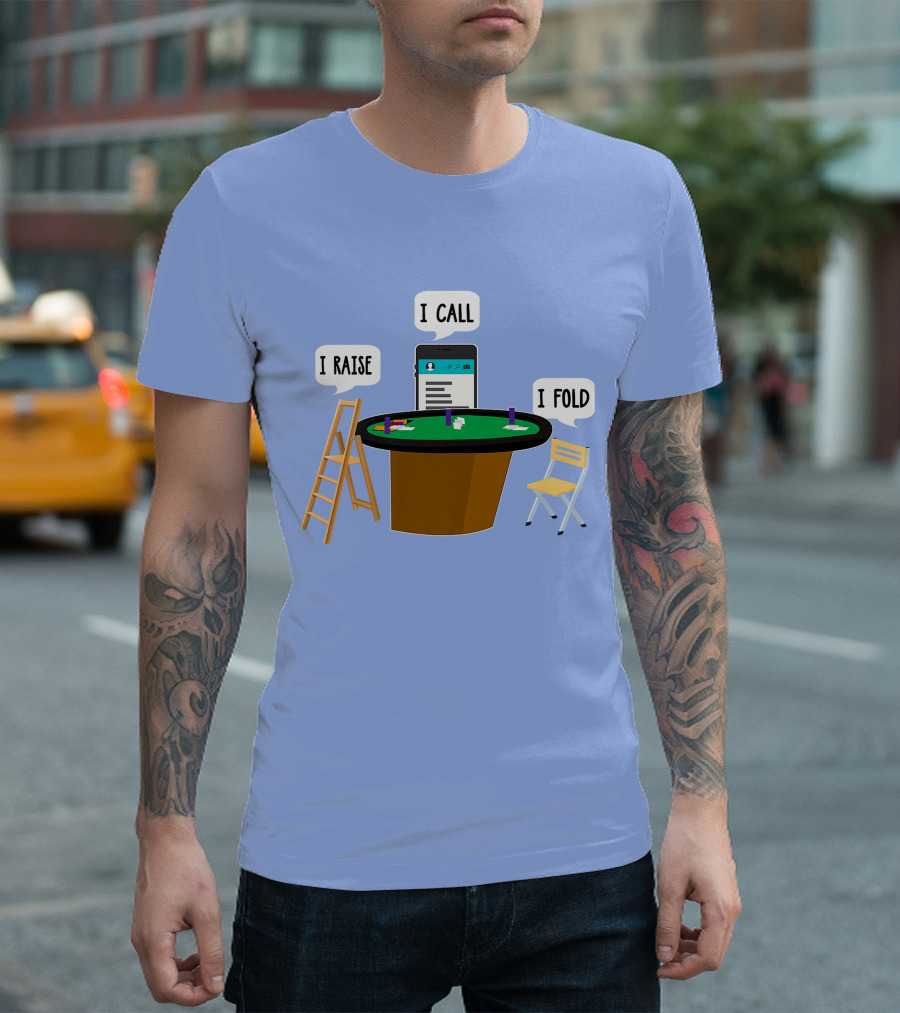 I Raise I Call I Fold Poker Table Humor T-Shirt