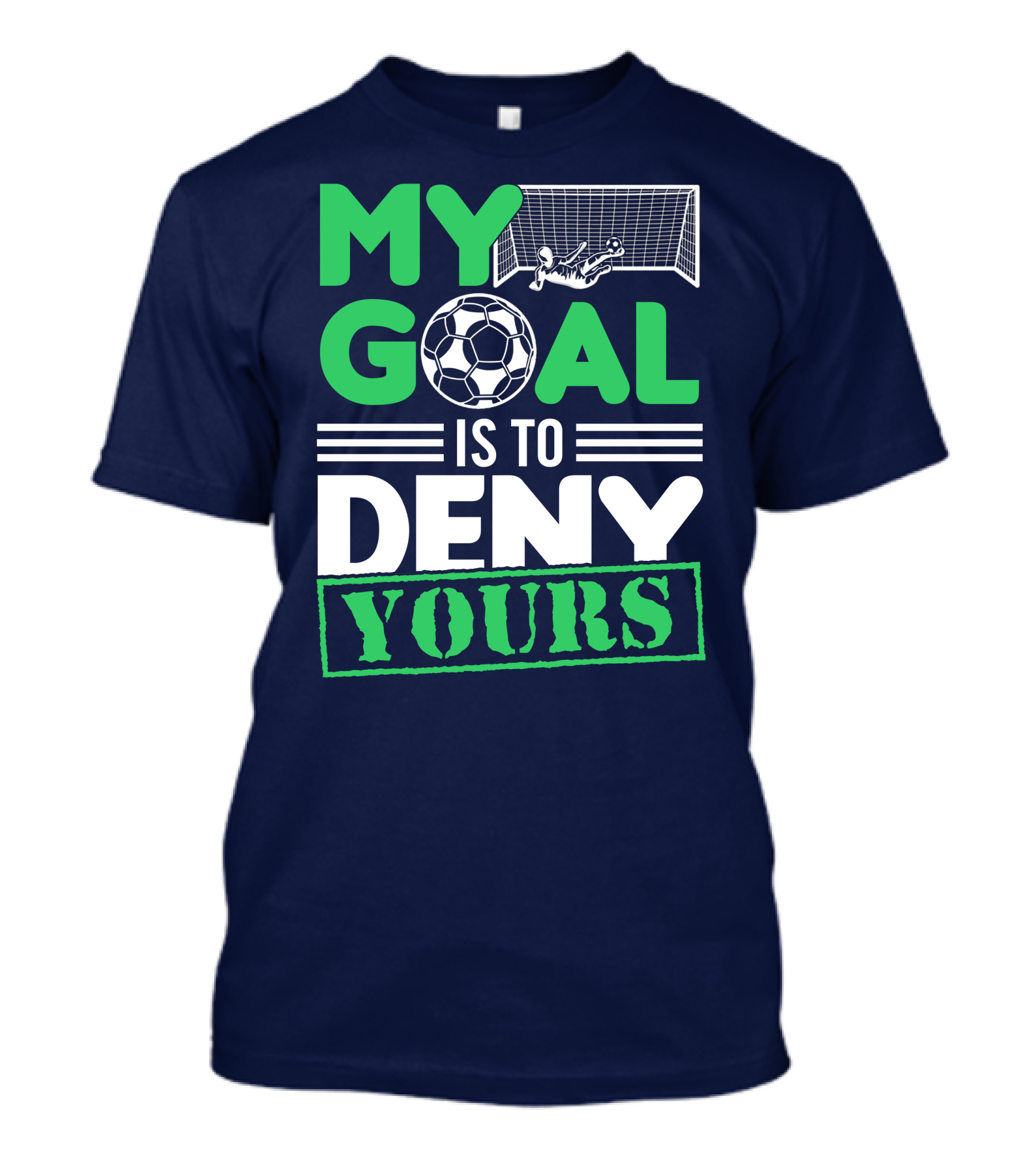 My Goal Is To Deny Yours Soccer Player Blocking Goal T-Shirt