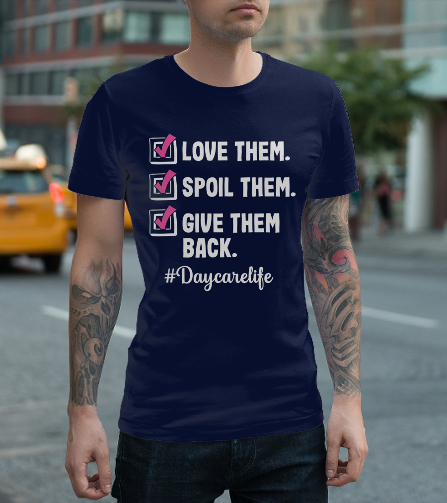 Love Them Spoil Them Give Them Back #Daycarelife Daycare Provider Childcare Teacher Appreciation T-Shirt