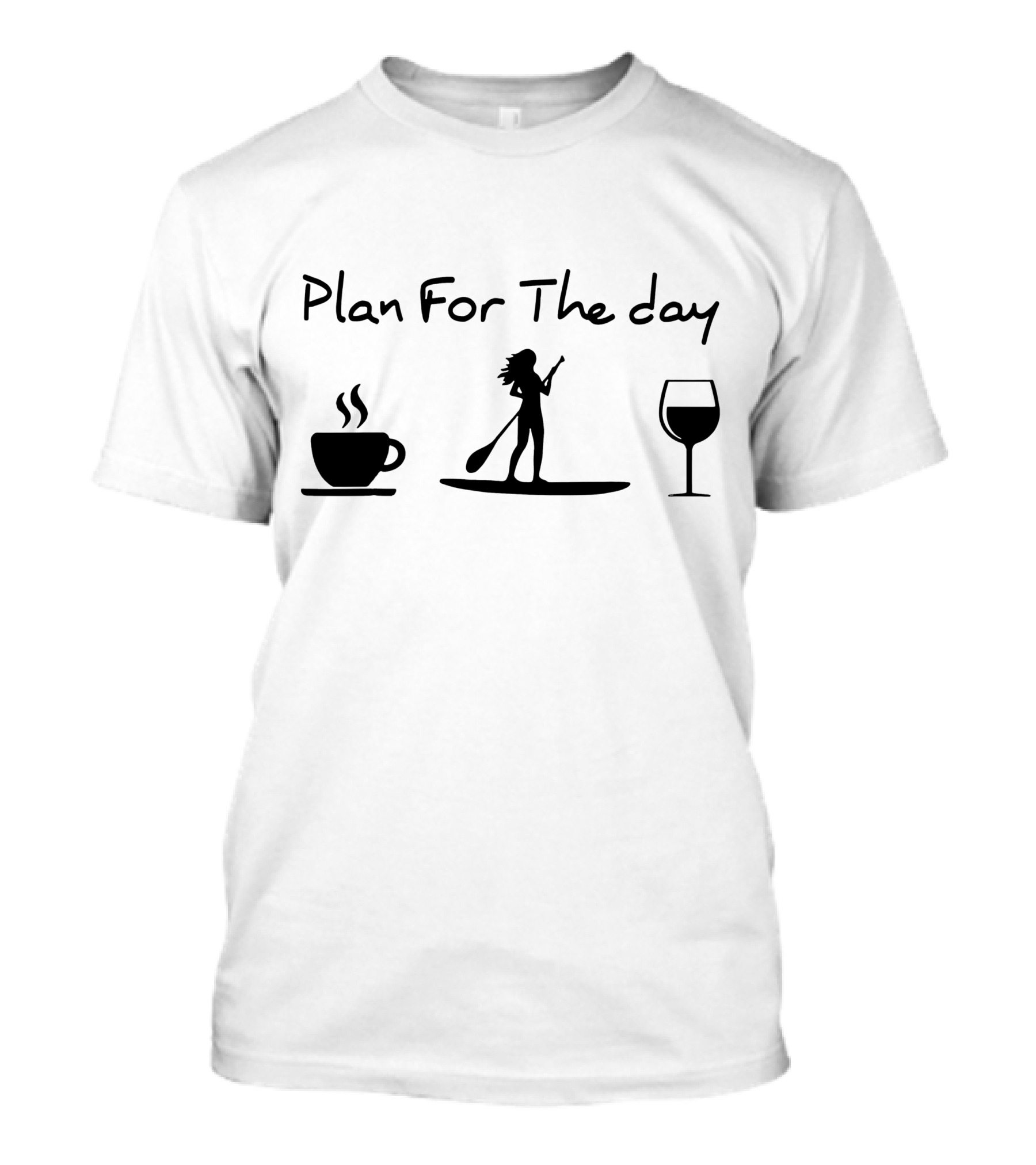 Plan For The Day Paddle Board Coffee Wine T-Shirt