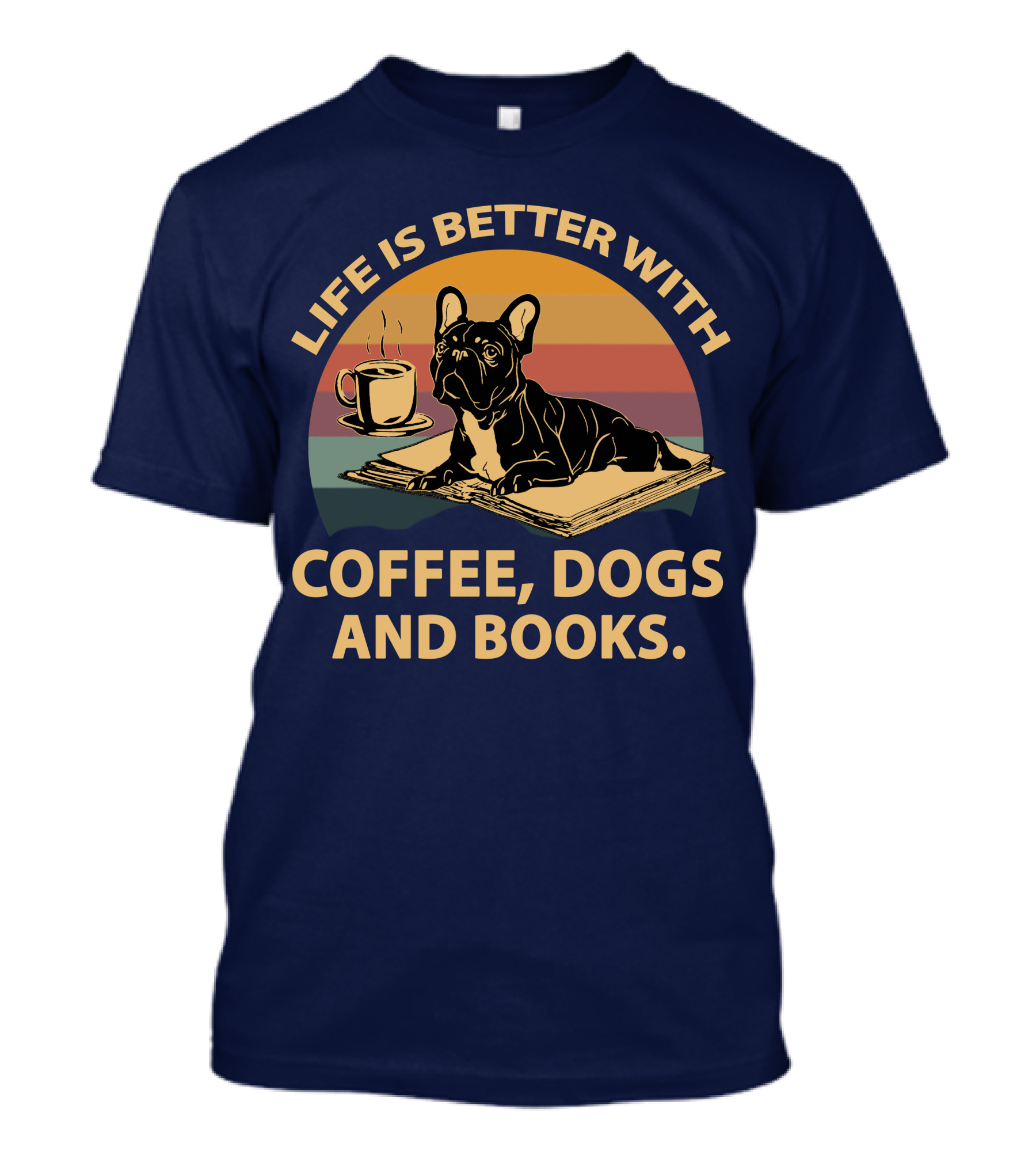 Life Is Better With Coffee Dogs And Books Bulldog On Book With Coffee Cup Retro Sunset T-Shirt