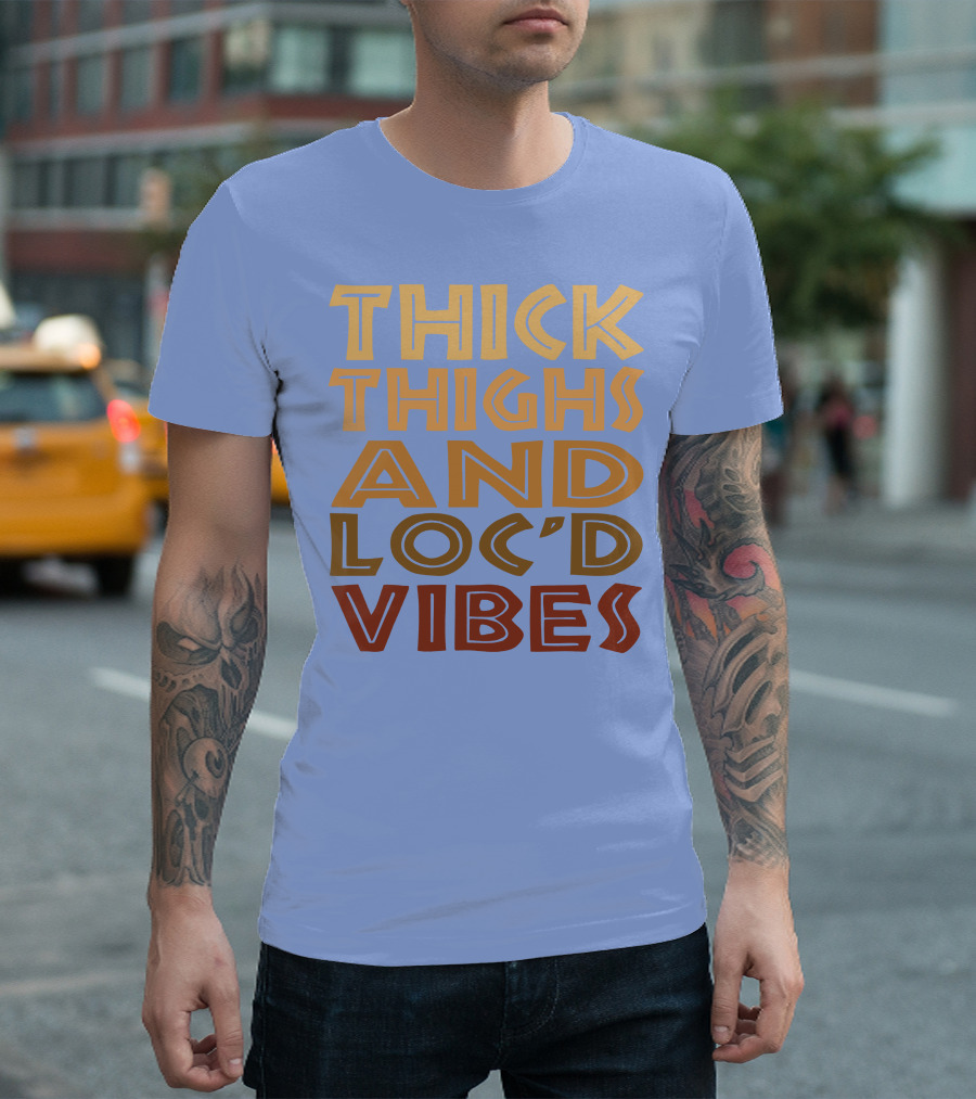 Thick Thighs And Loc'd Up Vibes T-Shirt