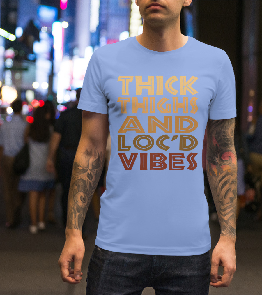 Thick Thighs And Loc'd Up Vibes T-Shirt