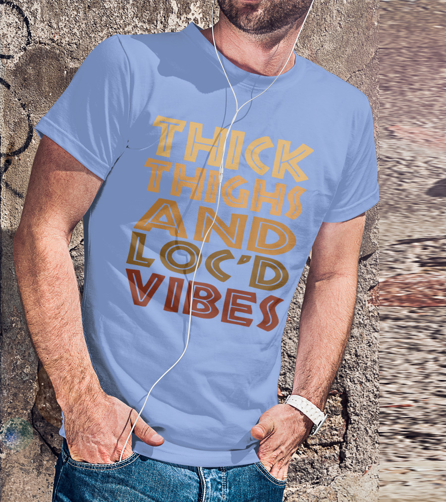 Thick Thighs And Loc'd Up Vibes T-Shirt