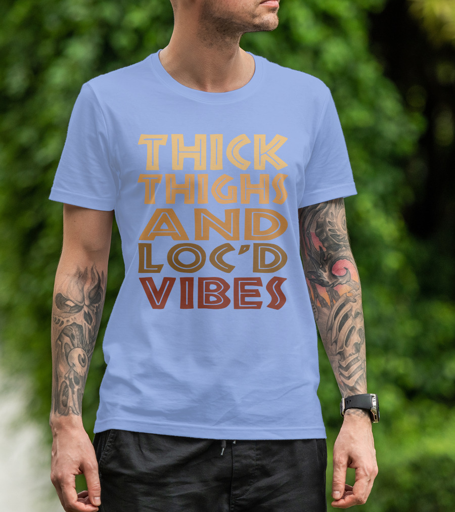 Thick Thighs And Loc'd Up Vibes T-Shirt