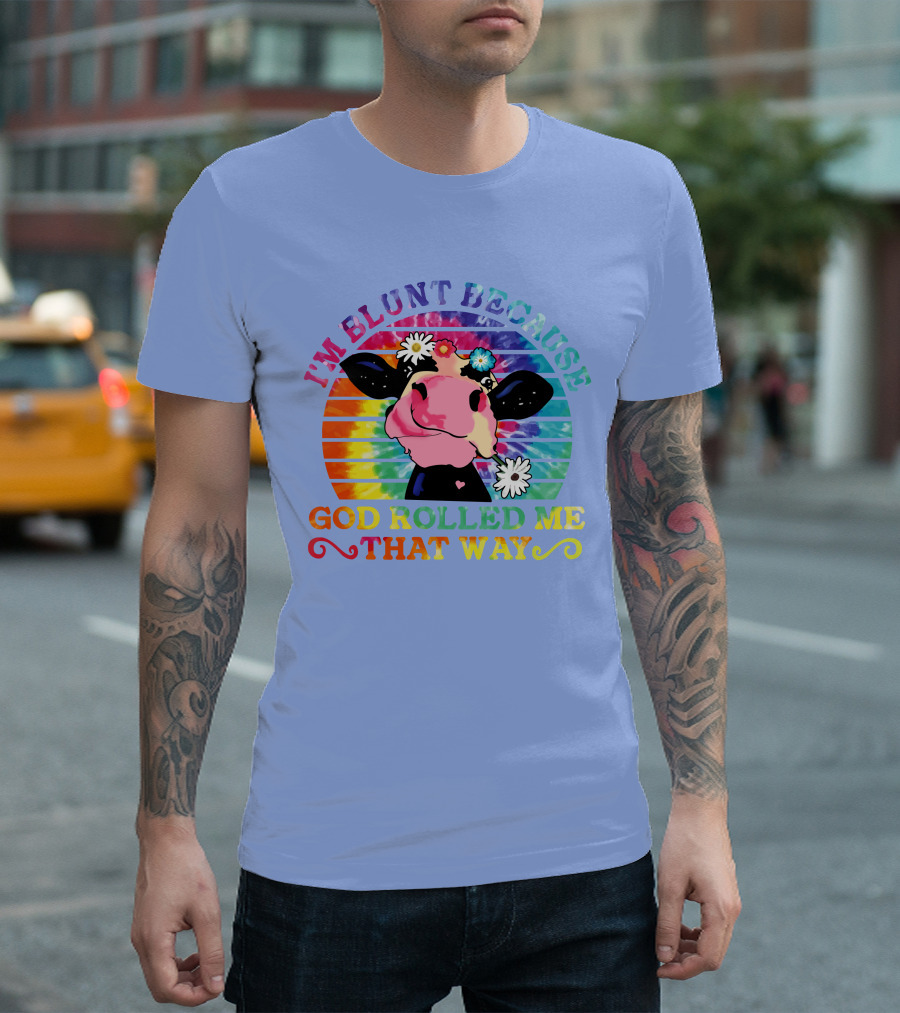 I'm Blunt Because God Rolled Me That Way Tie Dye Rainbow Cow with Flowers T-Shirt