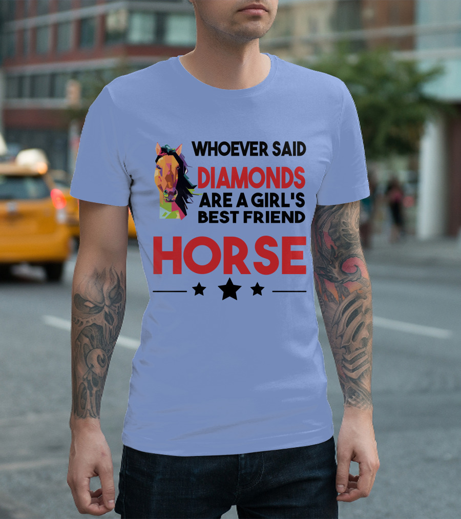 Whoever Said Diamonds Are A Girl's Best Friend Horse T-Shirt