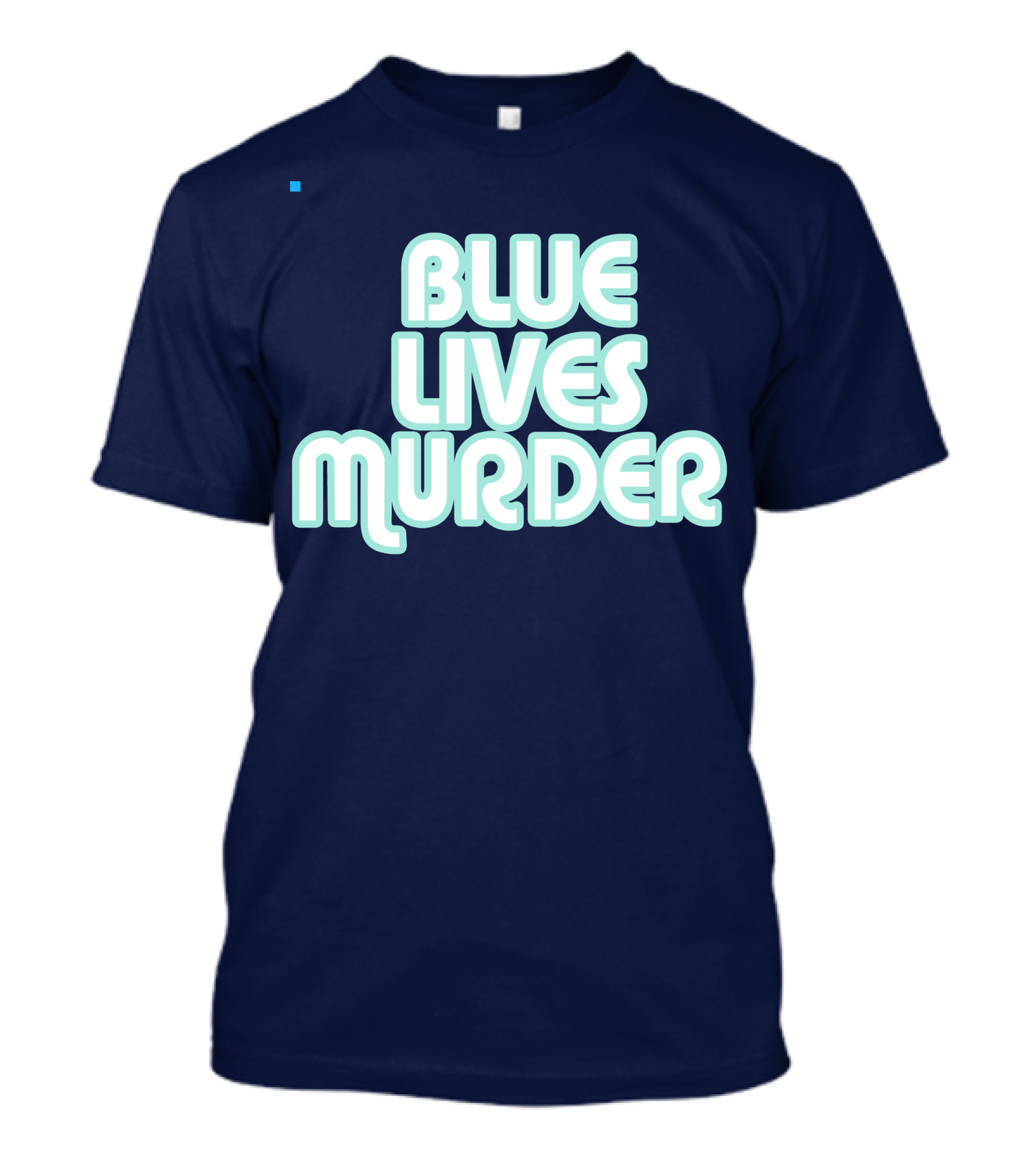 Blue Lives Murder Police Brutality Message T-Shirt