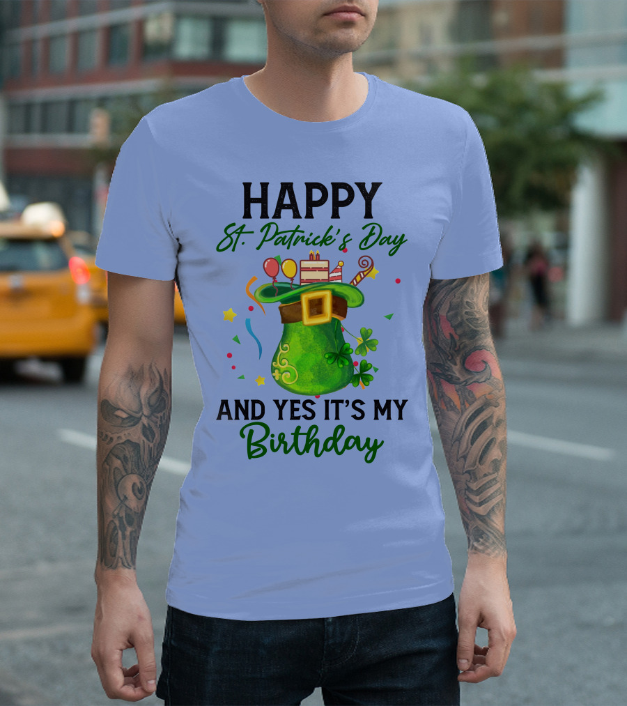 Happy St. Patrick's Day And Yes It's My Birthday With Hat Balloons and Cake T-Shirt