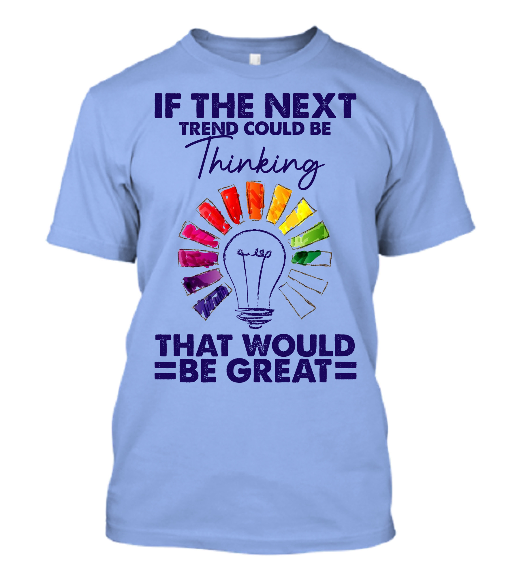 If The Next Trend Could Be Thinking That Would Be Great Light Bulb Rainbow Idea T-Shirt