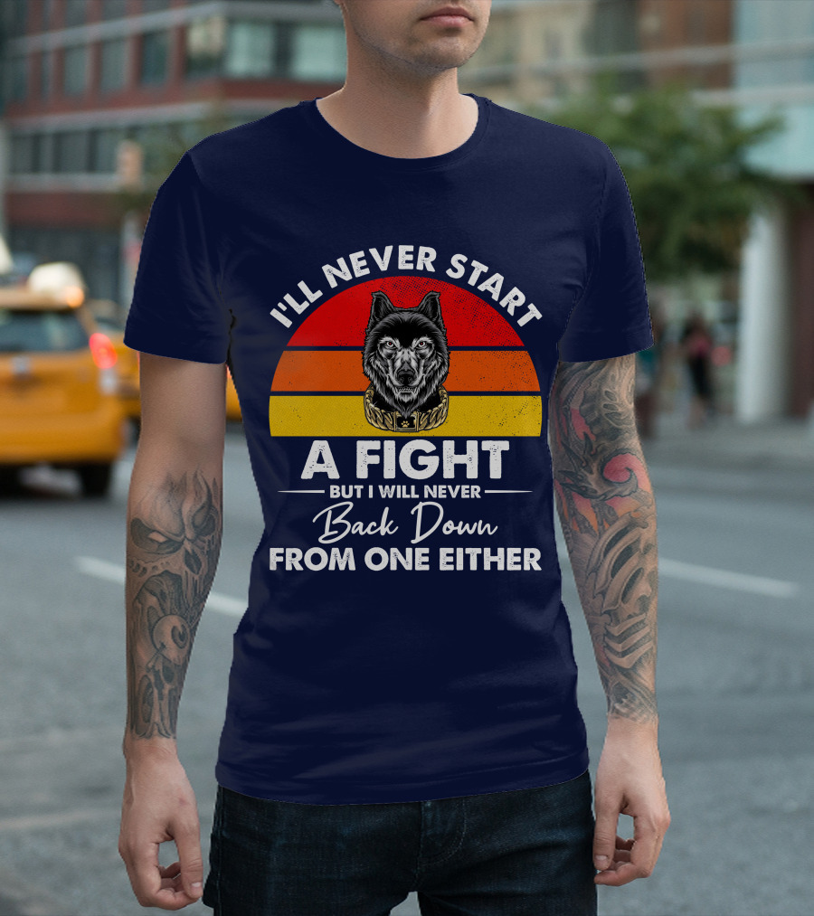 I’ll Never Start A Fight But I Will Never Back Down From One Either Vintage Wolf T-Shirt