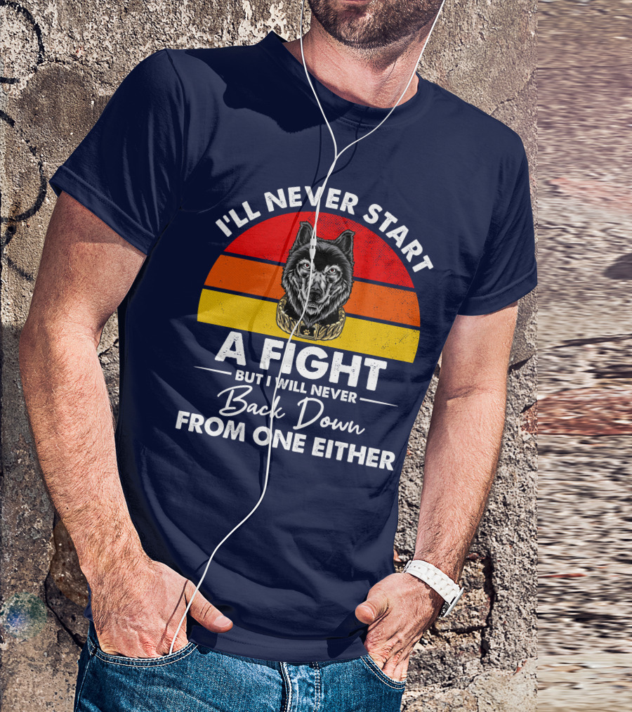 I’ll Never Start A Fight But I Will Never Back Down From One Either Vintage Wolf T-Shirt