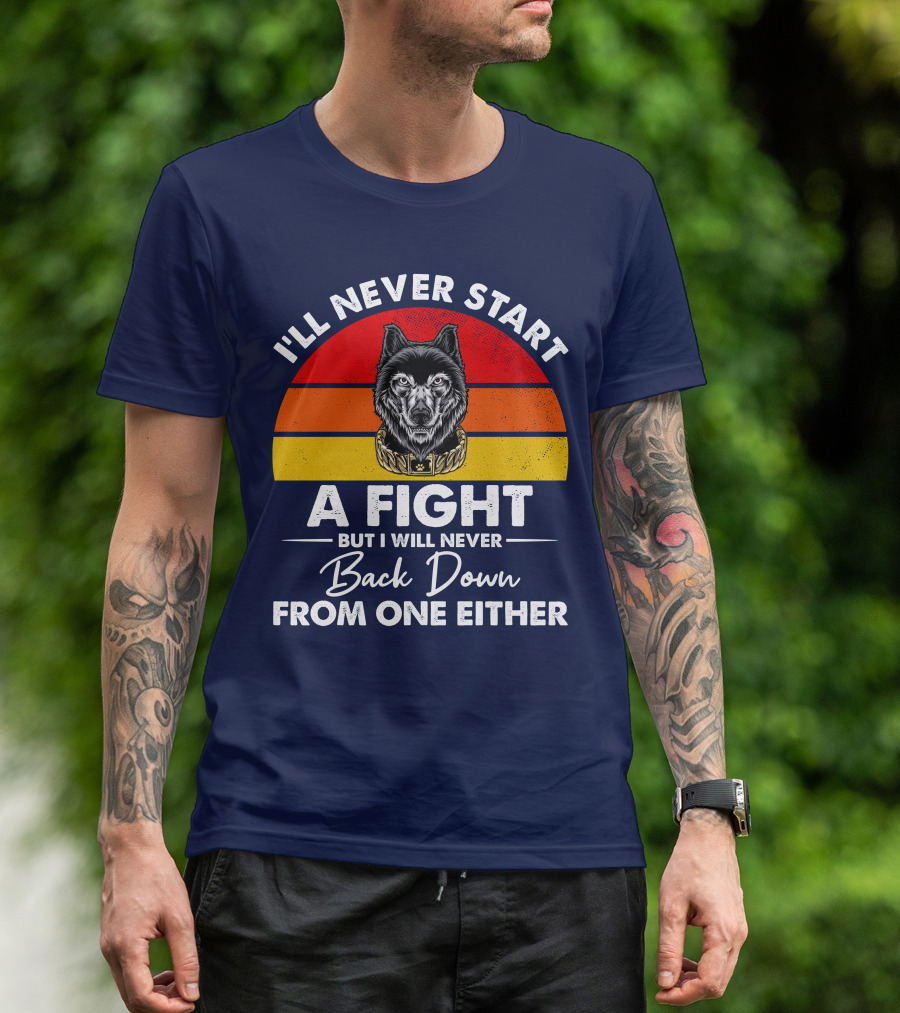 I’ll Never Start A Fight But I Will Never Back Down From One Either Vintage Wolf T-Shirt
