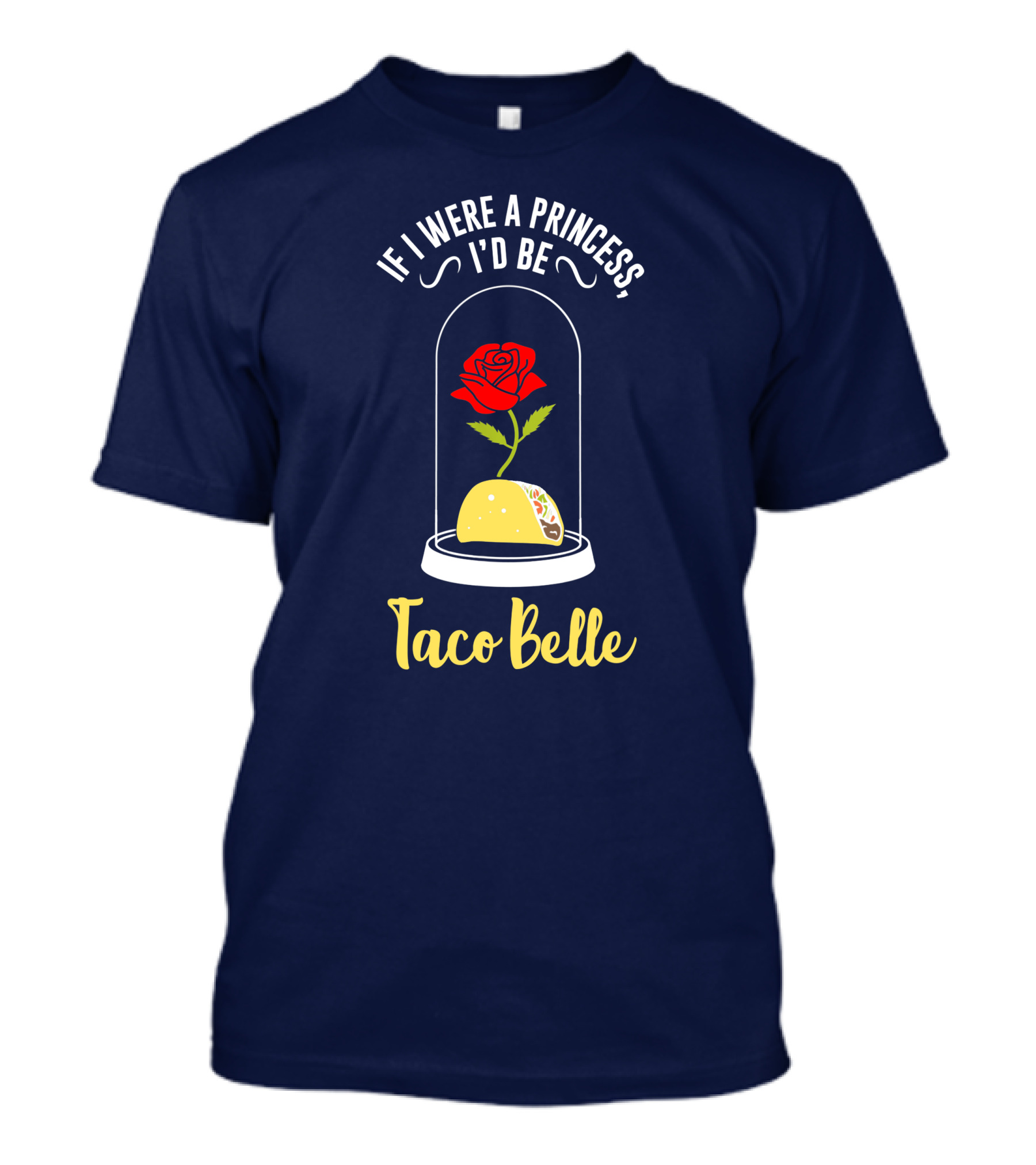 If I Were A Princess I'd Be Taco Belle Rose Taco Under Glass Dome T-Shirt