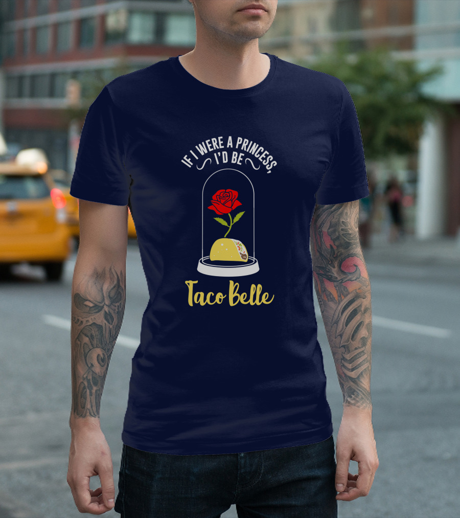 If I Were A Princess I'd Be Taco Belle Rose Taco Under Glass Dome T-Shirt