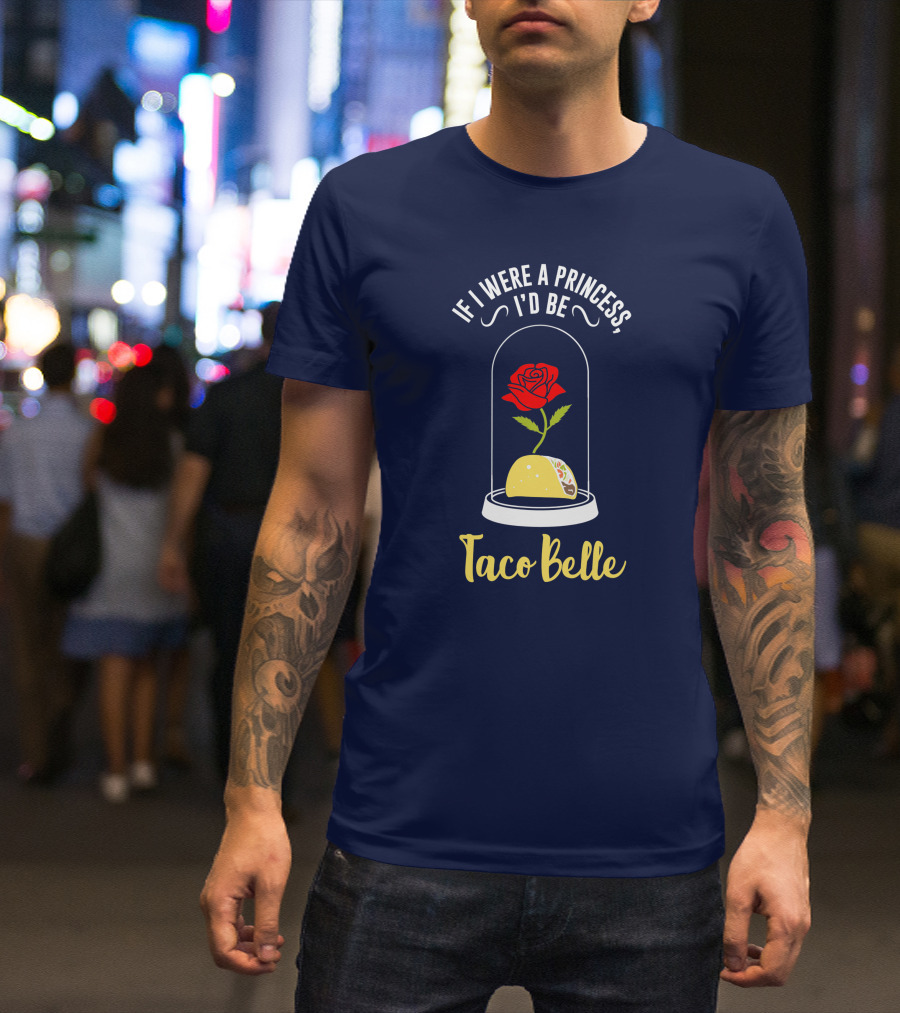 If I Were A Princess I'd Be Taco Belle Rose Taco Under Glass Dome T-Shirt