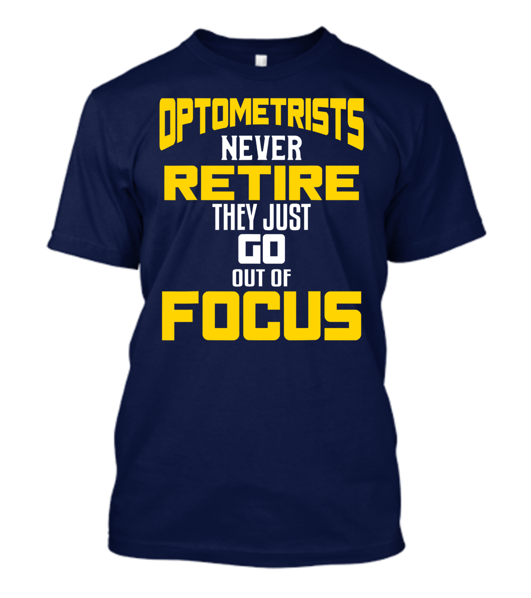 Optometrists Never Retire They Just Go Out Of Focus T-Shirt
