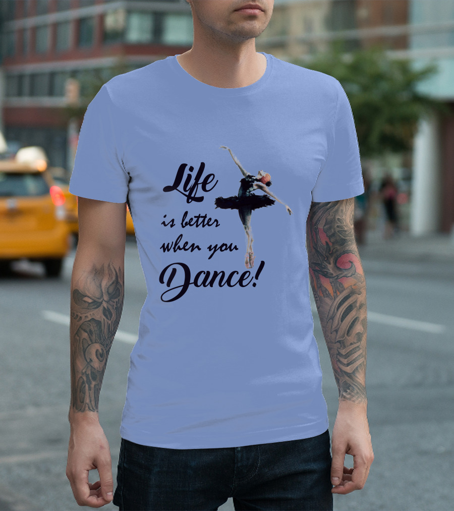 Life Is Better When You Dance Ballet Girl T-Shirt