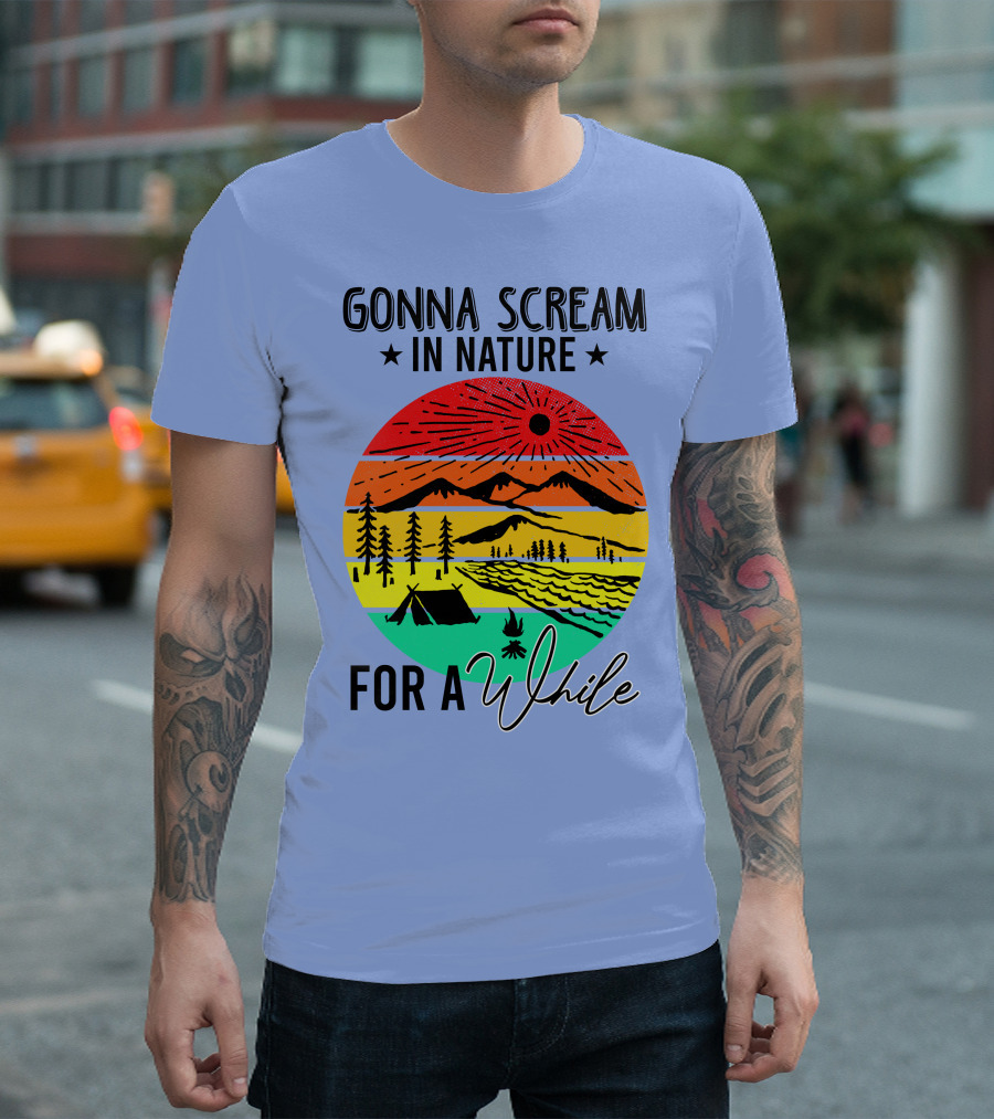 Gonna Scream In Nature For A While Camping Mountain Sunset Forest Tent T-Shirt