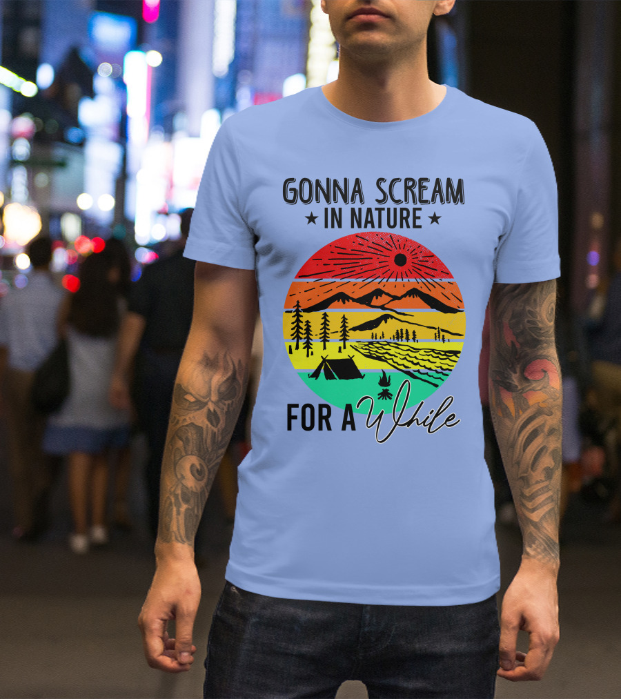Gonna Scream In Nature For A While Camping Mountain Sunset Forest Tent T-Shirt