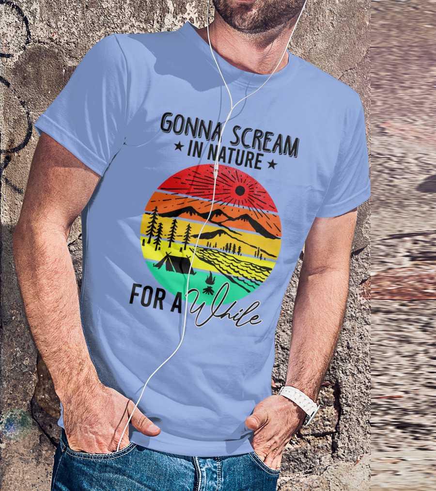 Gonna Scream In Nature For A While Camping Mountain Sunset Forest Tent T-Shirt