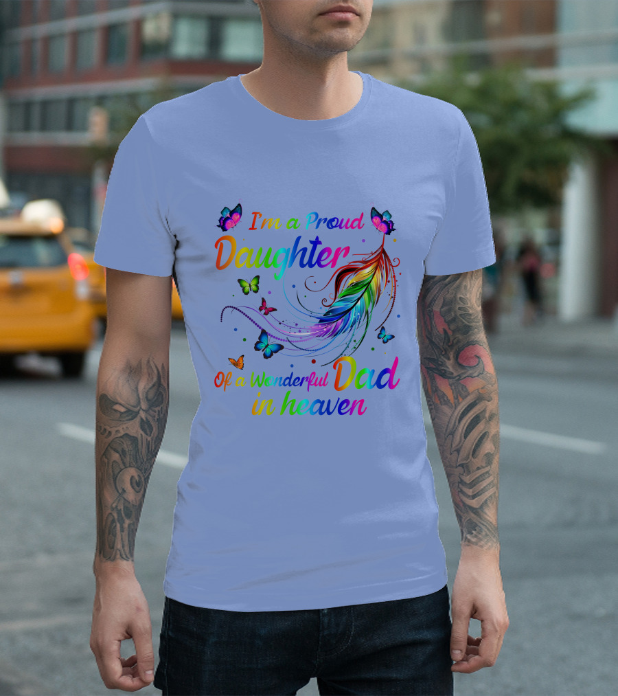 I'm a Proud Daughter of a Wonderful Dad in Heaven Butterfly Feather Rainbow T-Shirt