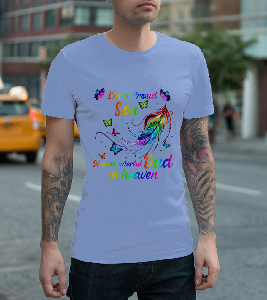 I'm A Proud Son Of A Wonderful Dad In Heaven Rainbow Feathers And Butterflies T-Shirt