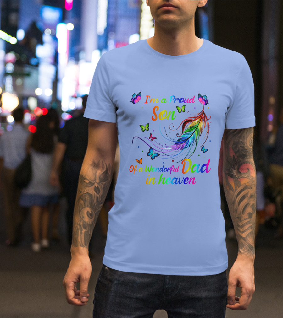 I'm A Proud Son Of A Wonderful Dad In Heaven Rainbow Feathers And Butterflies T-Shirt