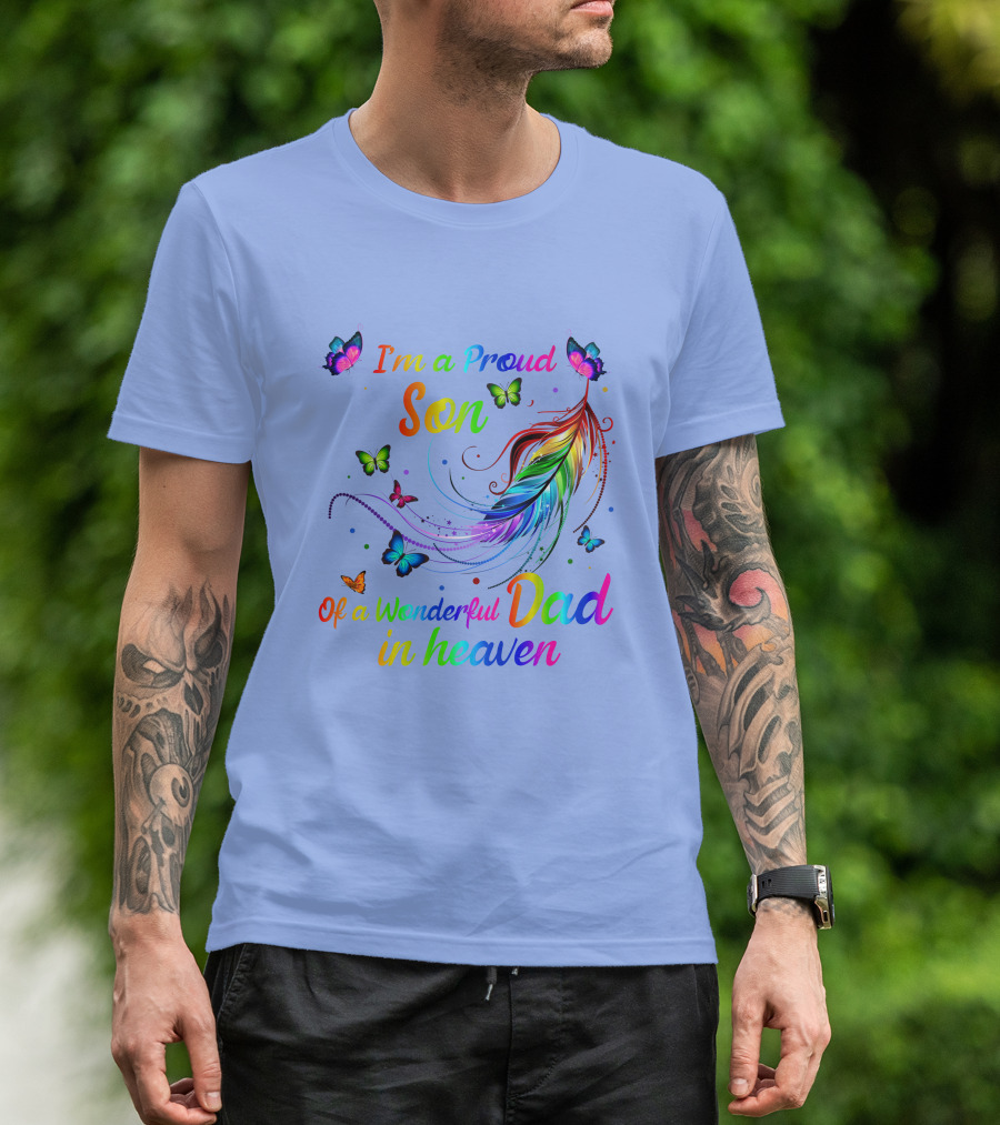 I'm A Proud Son Of A Wonderful Dad In Heaven Rainbow Feathers And Butterflies T-Shirt